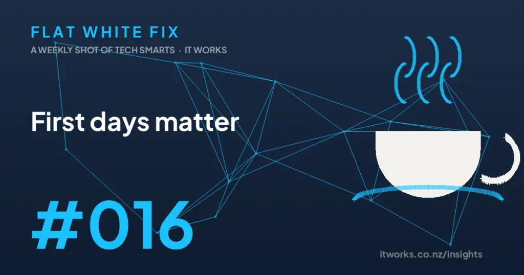 Flat White Fix episode 16: First days matter