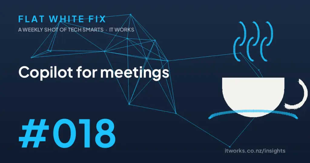 Flat White Fix episode 18: Copilot for meetings