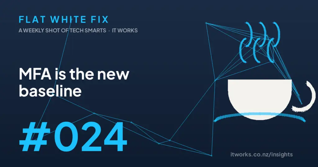 Flat White Fix episode 24: MFA is the new baseline