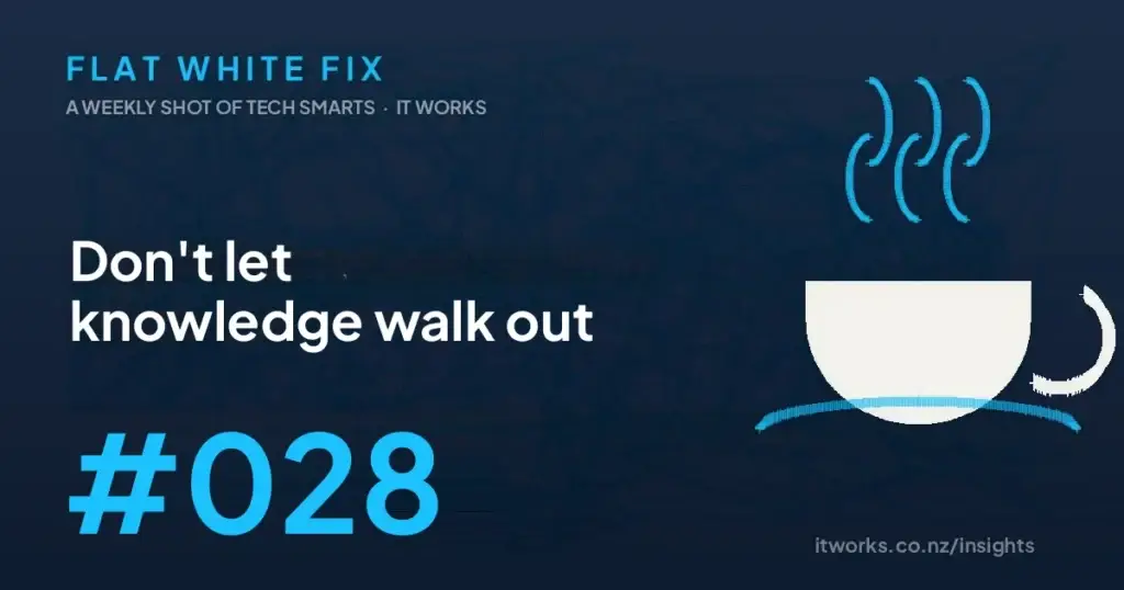 Flat White Fix issue 028: Don't let knowledge walk out