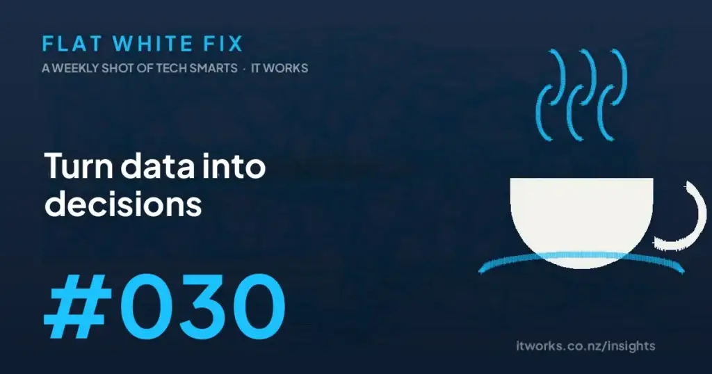 Flat White Fix issue 030: Turn data into decisions